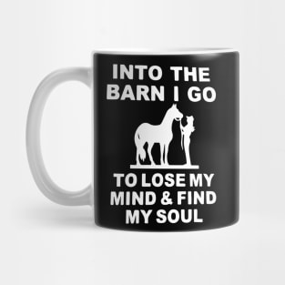 Into the Barn I go to Lose my Mind & find my Soul Mug